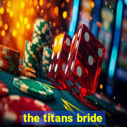 the titans bride